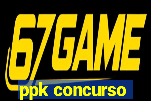 ppk concurso